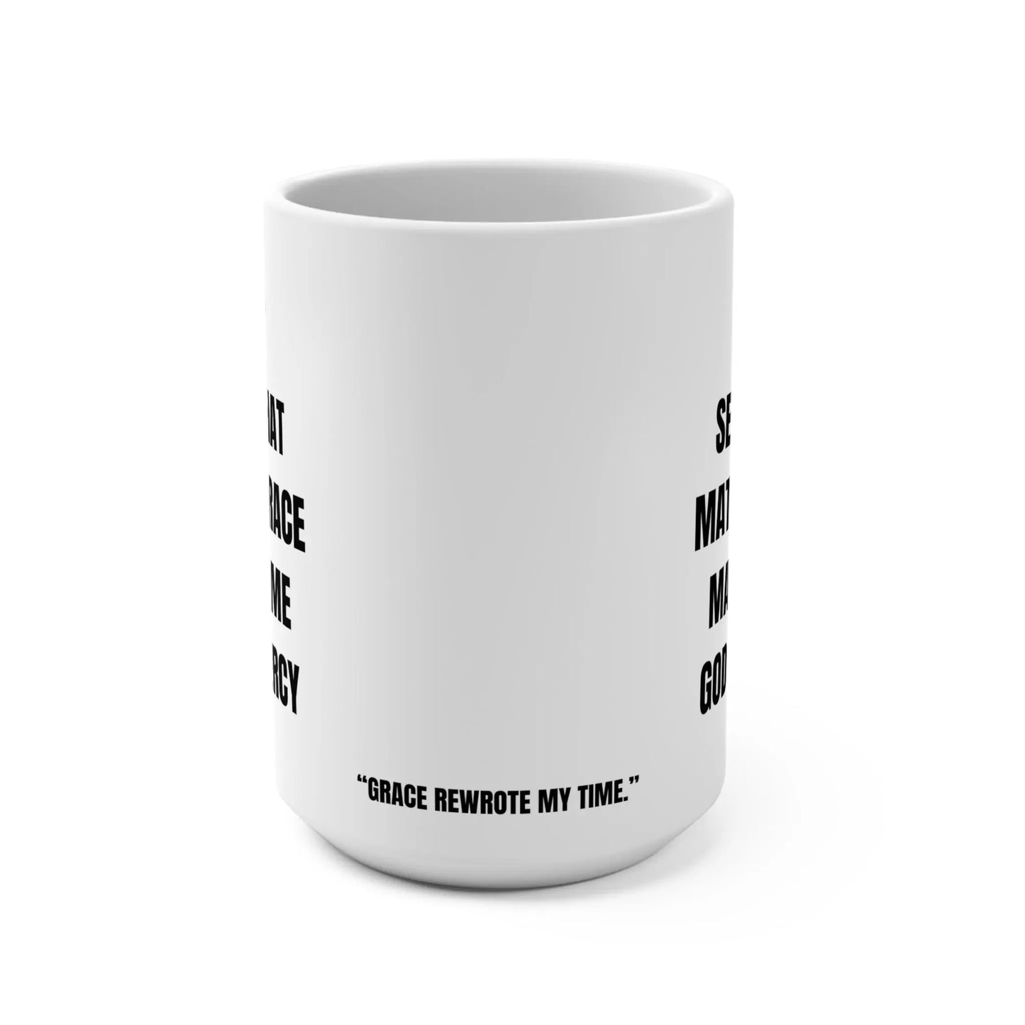 The Only Sentence That Matters is Grace Mug, "Grace Rewrote My Time." Printify