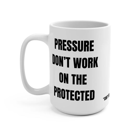 Pressure Don’t Work on the Protected Mug Printify