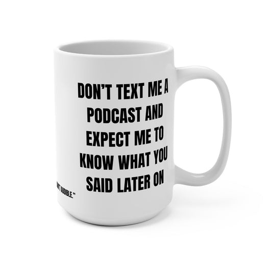 Funny Mug, Don't Text Me a Podcast Printify