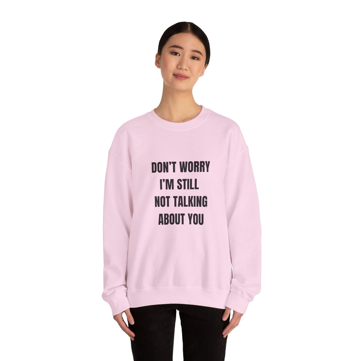 Funny Crewneck Sweatshirt, Don't Worry I'm Still Not Talking About You Printify