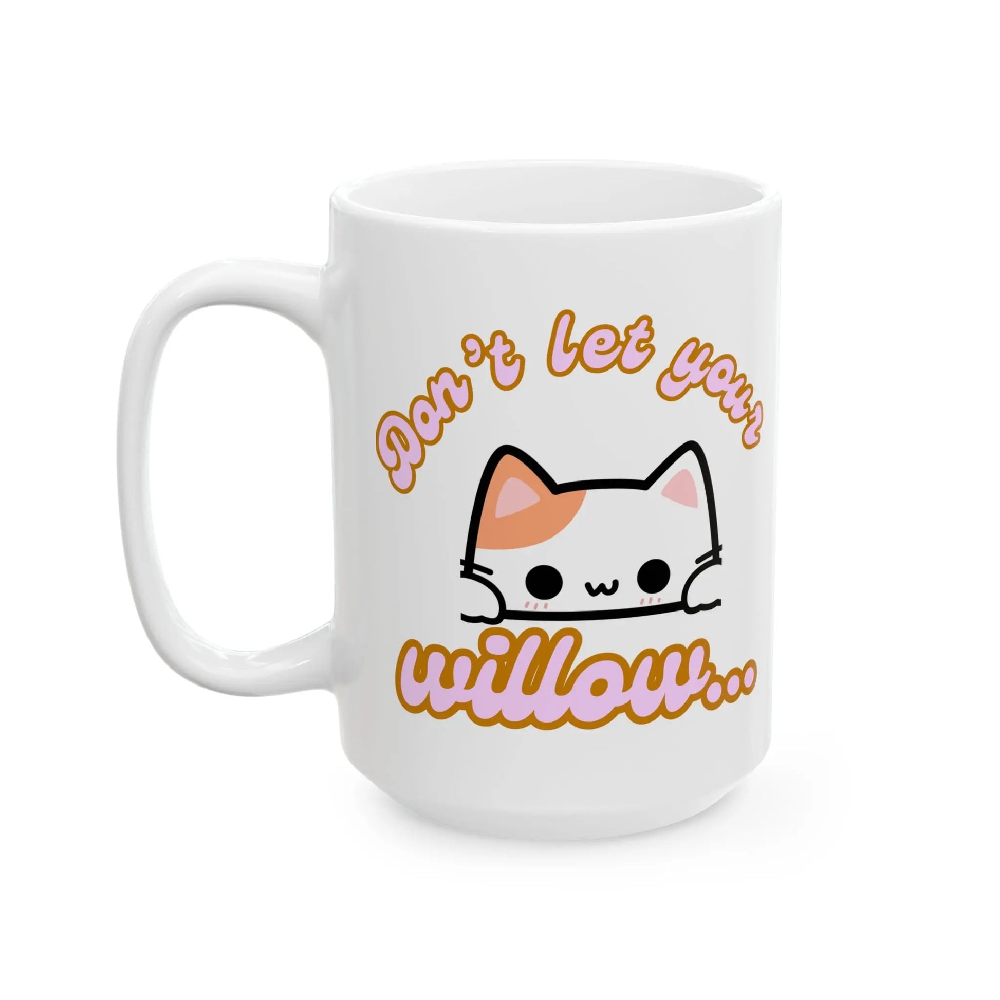 Funny Ceramic Mug, Don't Let the Kitty Willow Printify