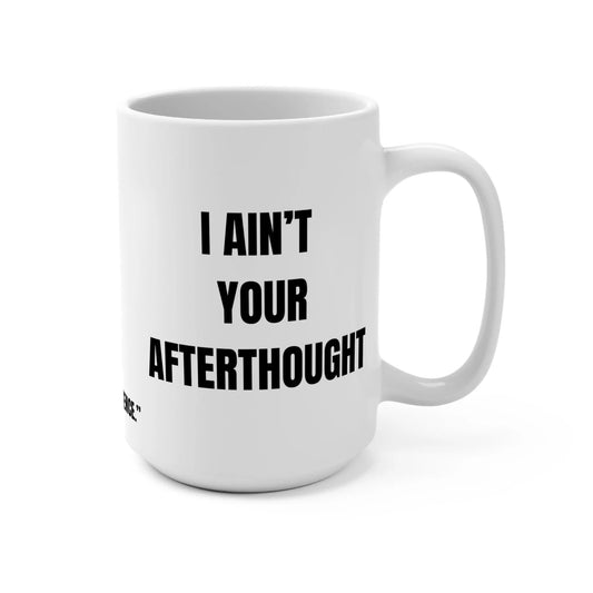 Funny Mug, I Ain't Your Afterthought Printify