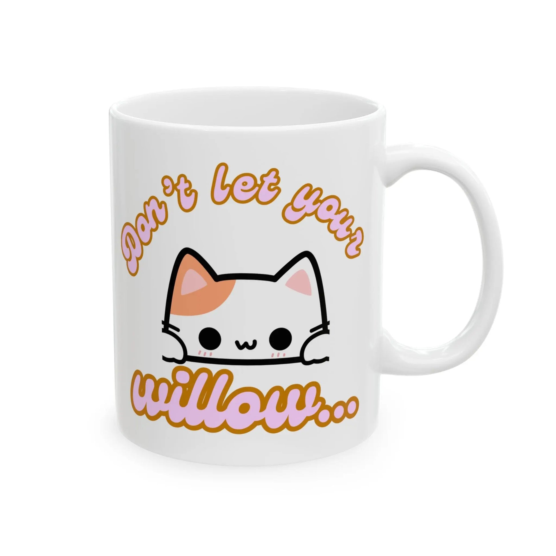 Funny Ceramic Mug, Don't Let the Kitty Willow Printify
