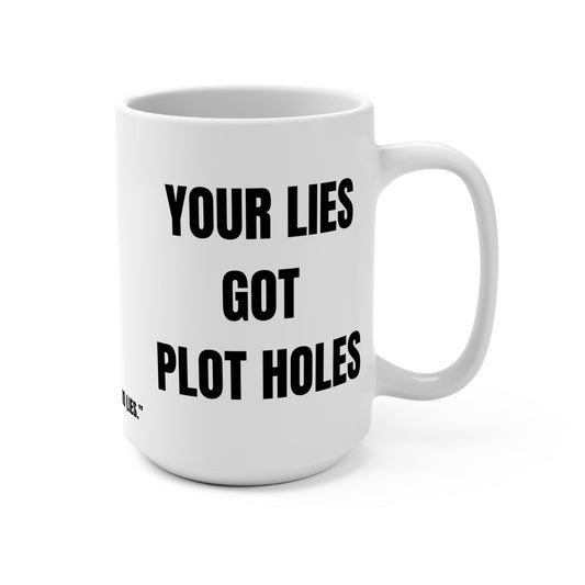 Funny Mug, Your Lies Got Plot Holes Printify