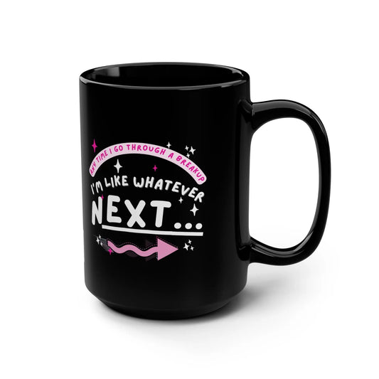 Funny Black Ceramic Mug 15oz, Bad Breakup - Relationships Whatever "Next" Printify