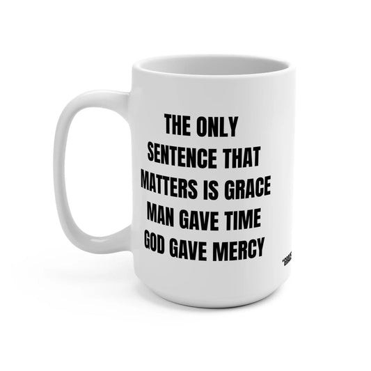 The Only Sentence That Matters is Grace Mug, "Grace Rewrote My Time." Printify