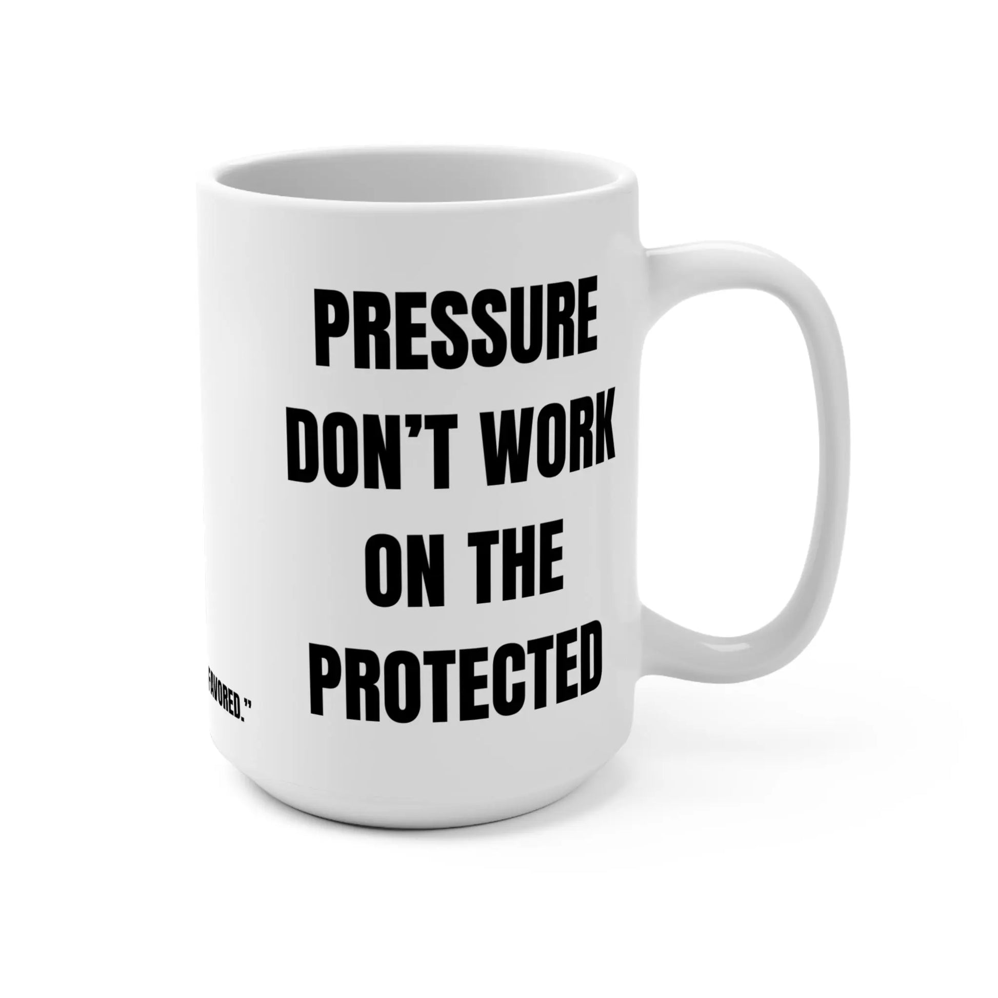 Pressure Don’t Work on the Protected Mug Printify