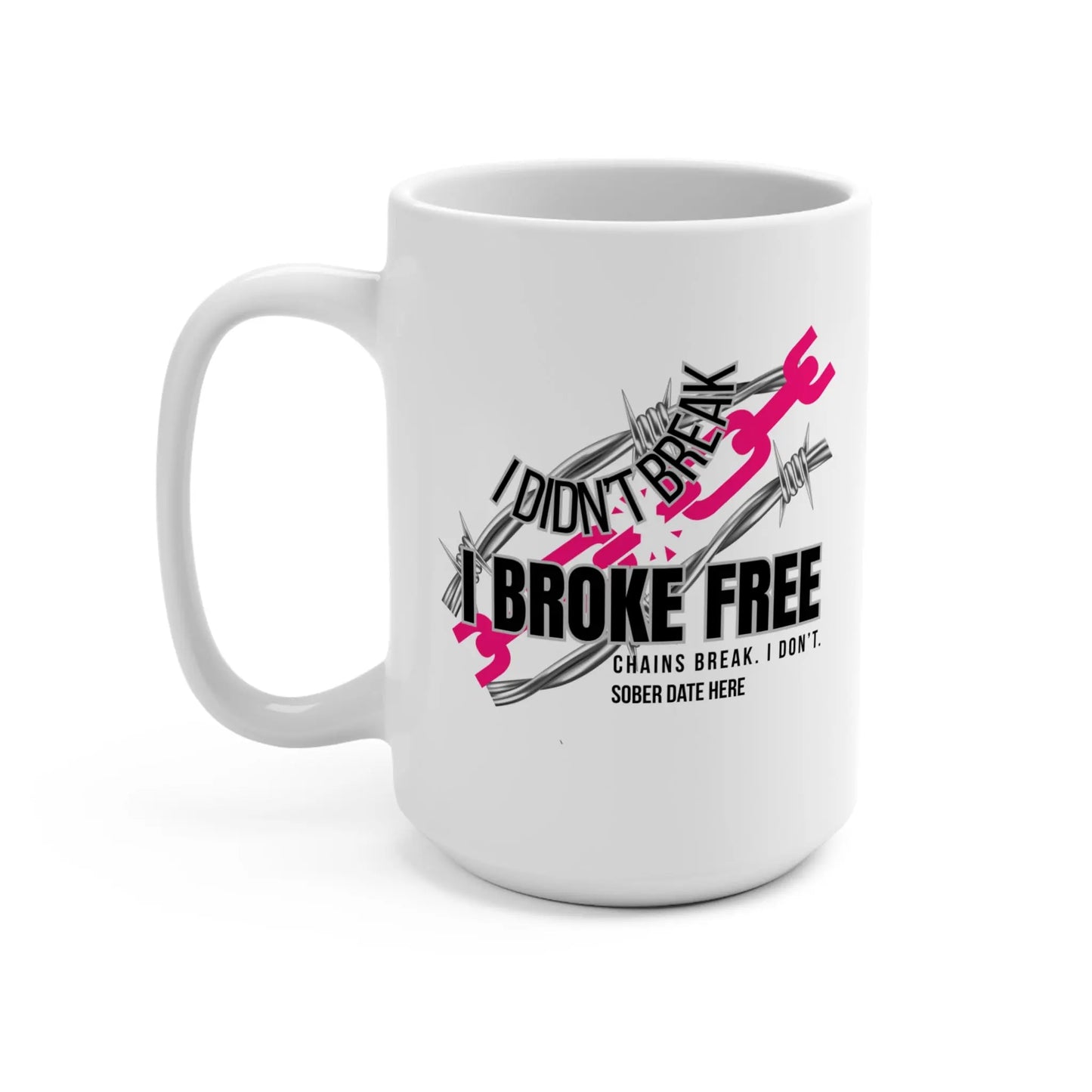 Inspirational Ceramic Custom Mug 15oz, Sobriety Chains Break, I Don’t Printify
