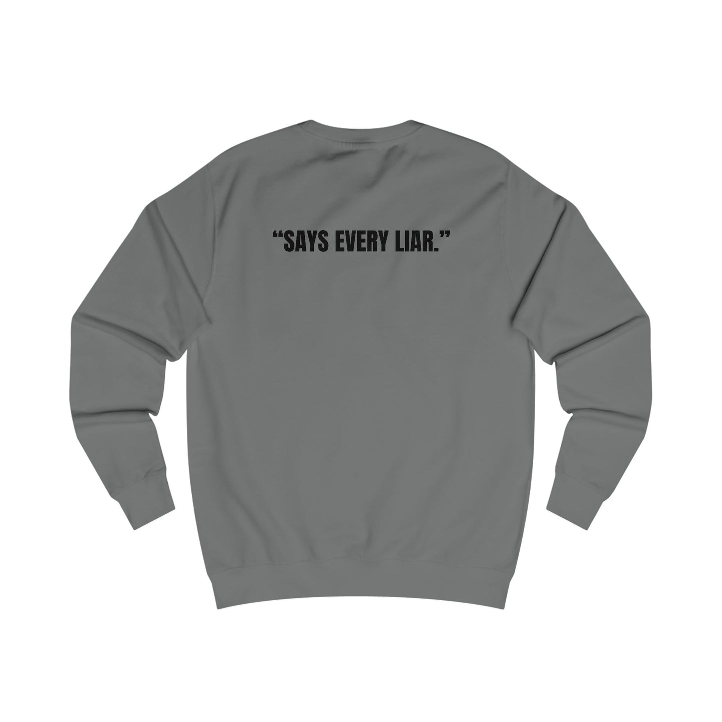 Funny Unisex Sweatshirt - I Don’t Lie, Says Every Liar