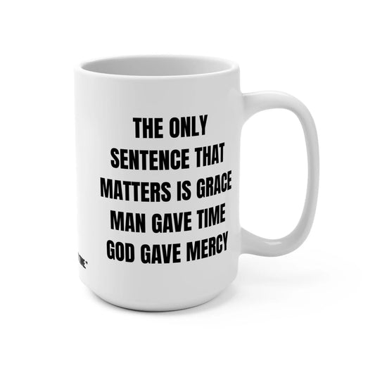 The Only Sentence That Matters is Grace Mug, "Grace Rewrote My Time." Printify