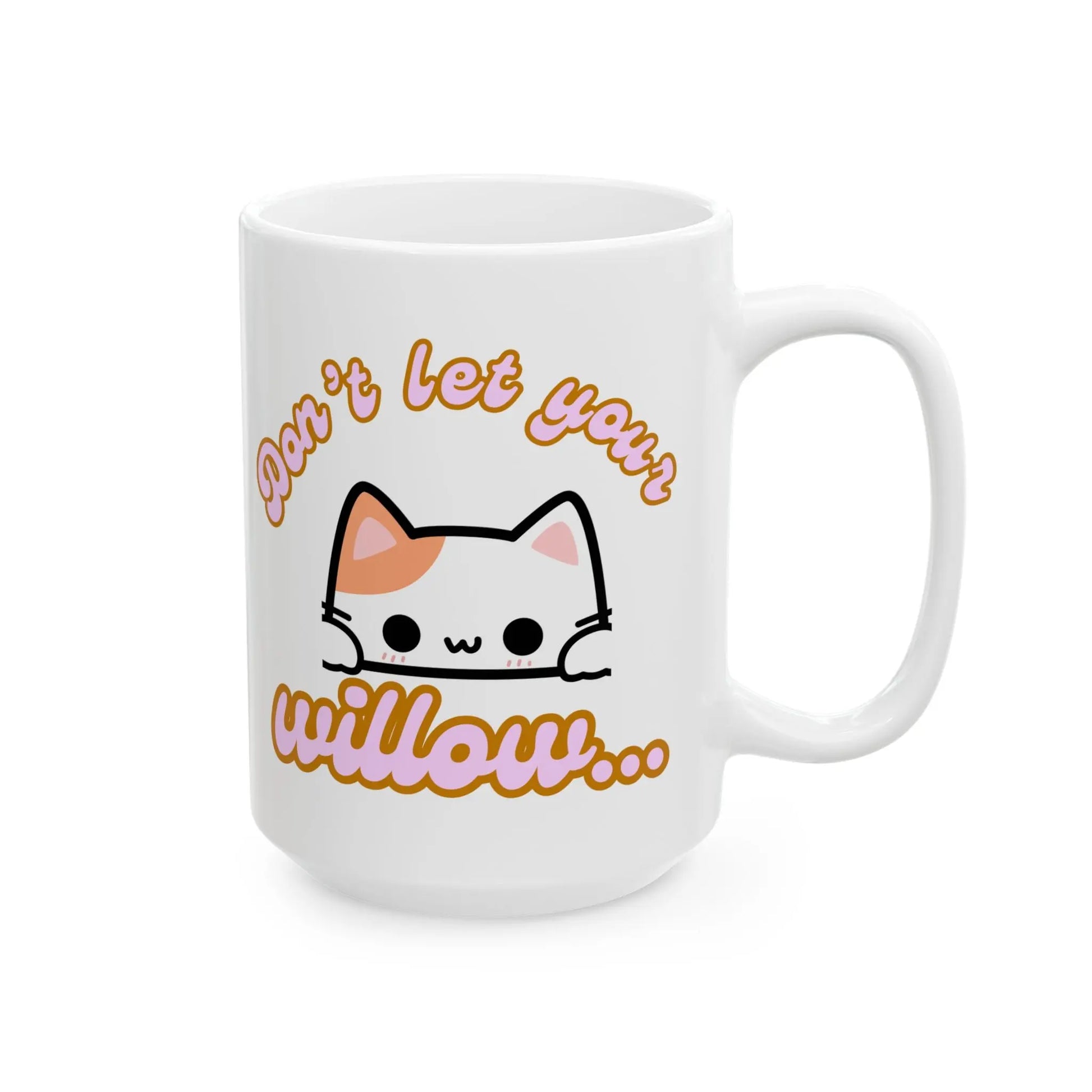 Funny Ceramic Mug, Don't Let the Kitty Willow Printify