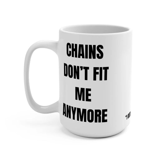 Chains Don’t Fit Me Anymore Mug Printify