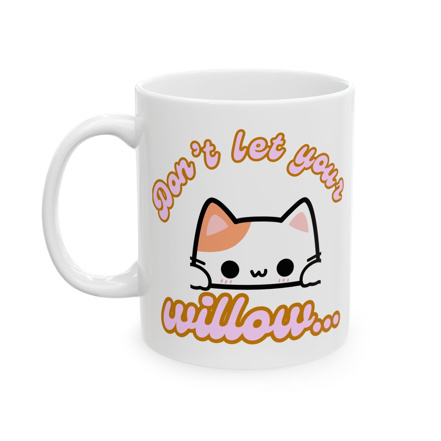 Funny Ceramic Mug, Don't Let the Kitty Willow Printify