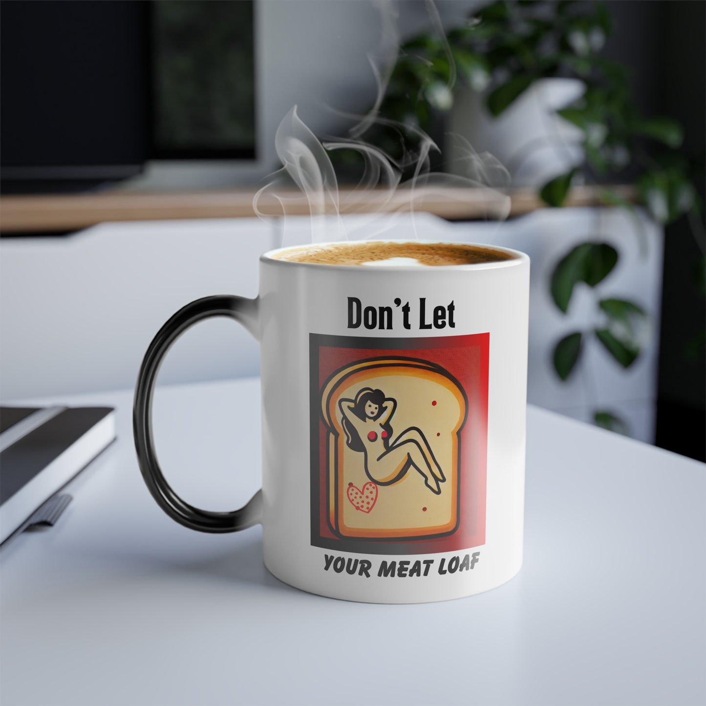 Funny Mug, NSFW Hidden Message, Don't Let Your Meat Loaf