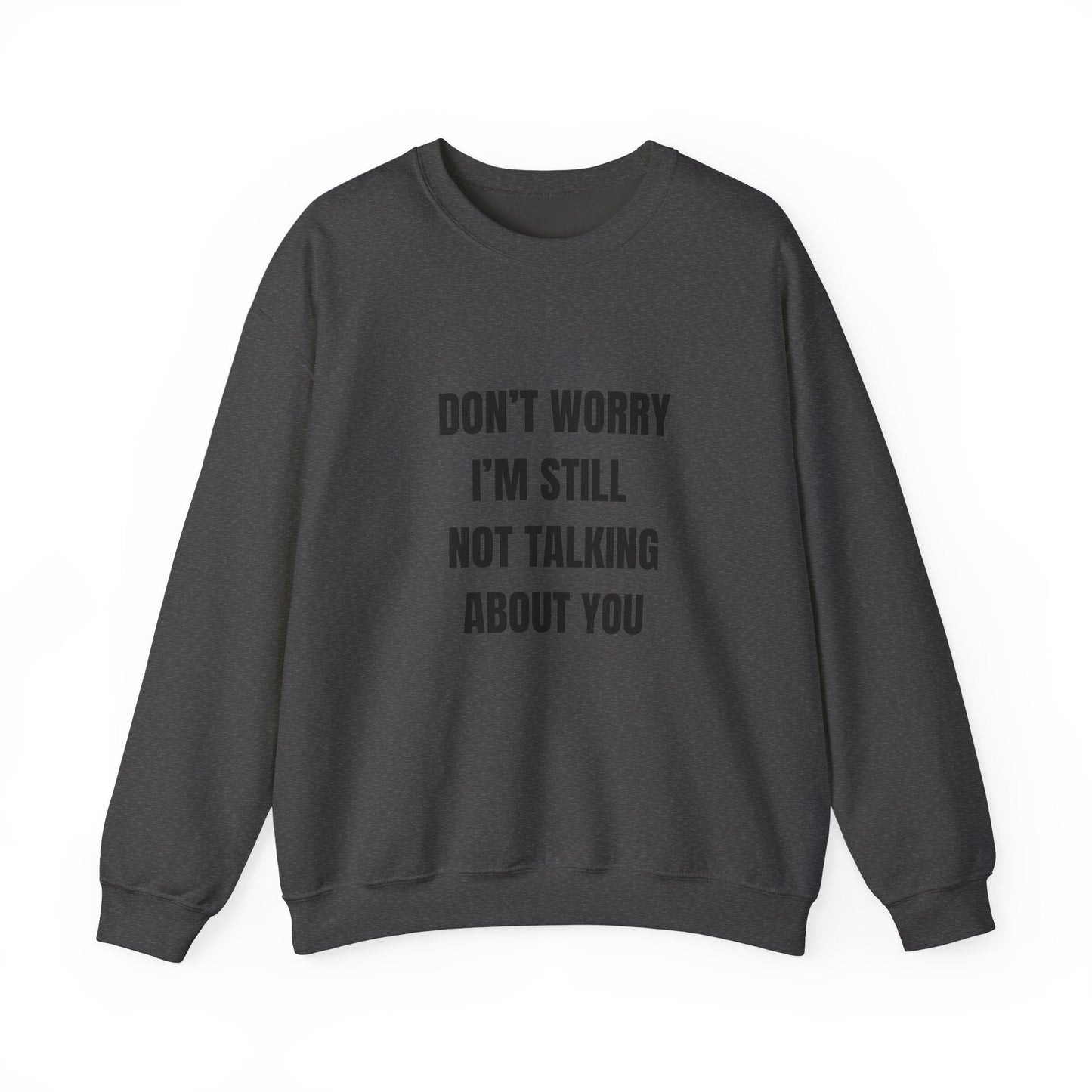 Funny Crewneck Heavy-Weight Sweatshirt - Don't Worry I'm Still Not Talking About You Printify