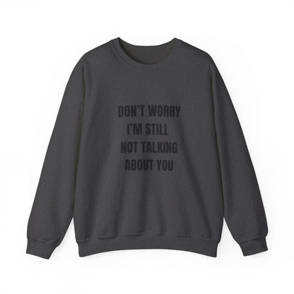 Funny Crewneck Heavy-Weight Sweatshirt - Don't Worry I'm Still Not Talking About You Printify