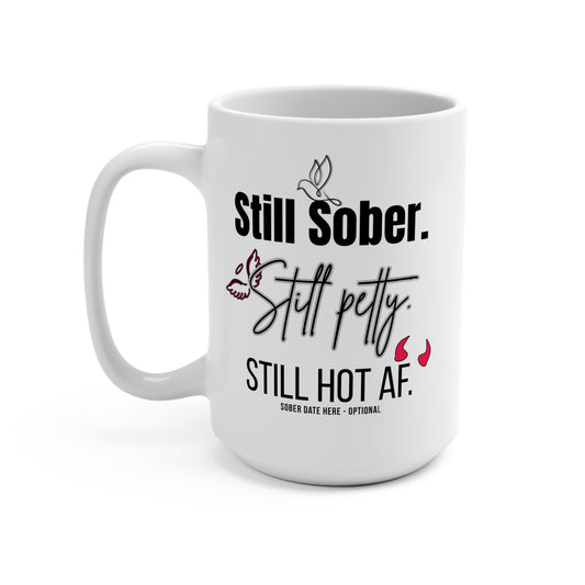 Sober Motivation 15oz Mug, "Still Sober. Still Petty. Still Hot AF."