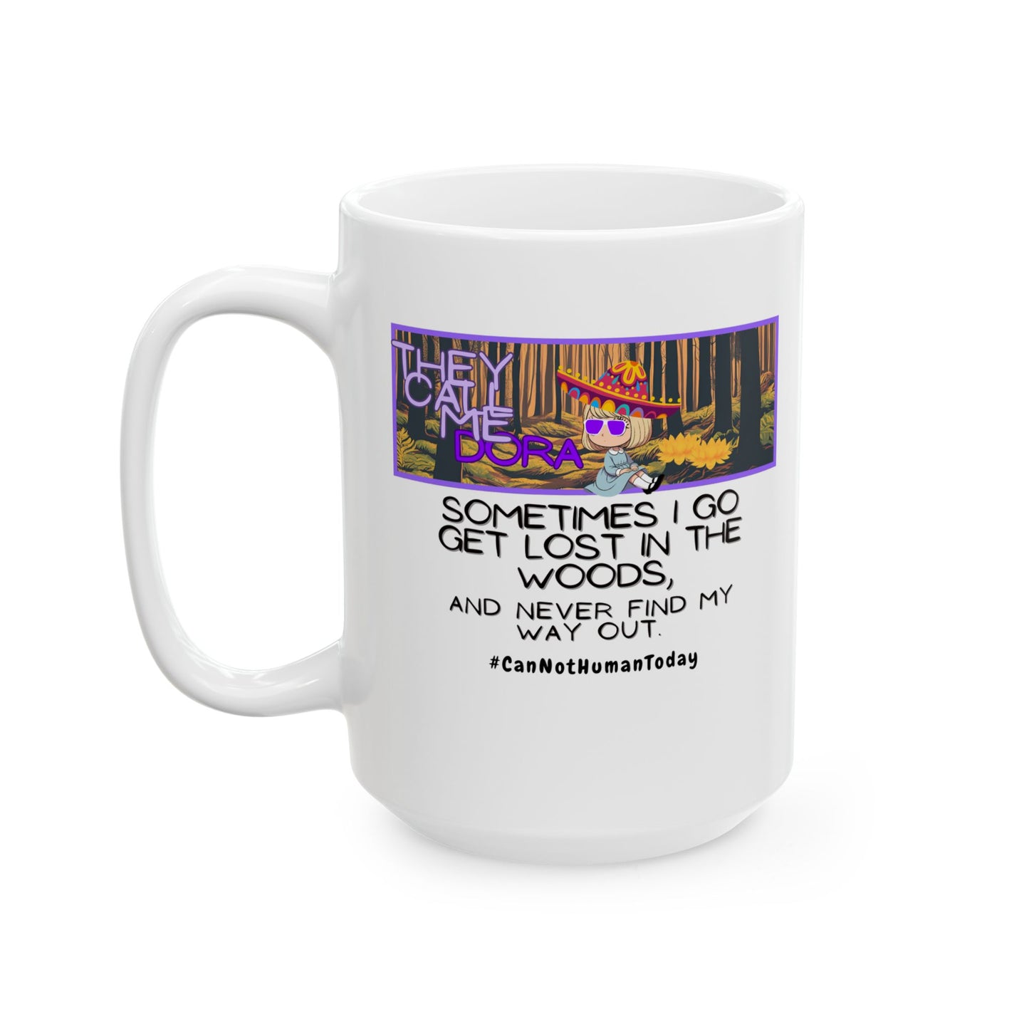 Funny Ceramic Mug, Dora #CanNotHumanToday