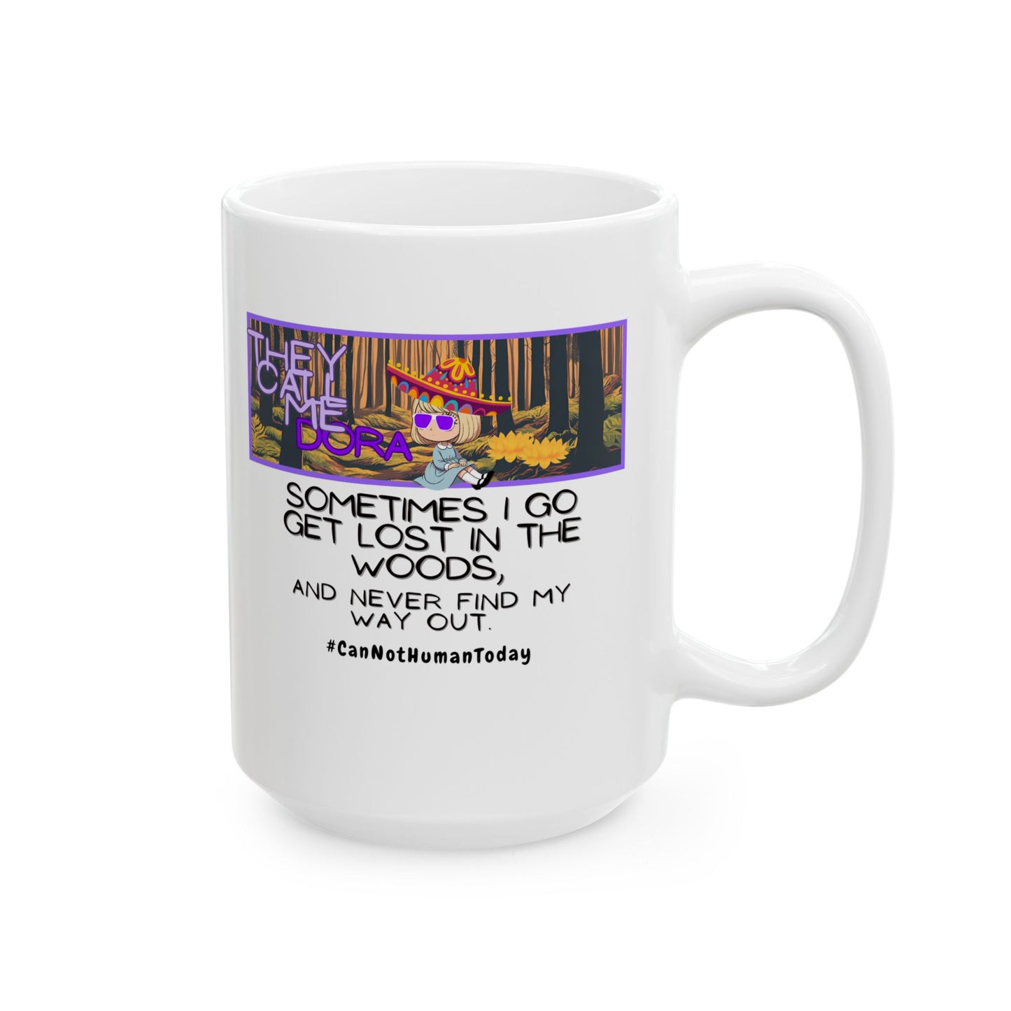 Funny Ceramic Mug, Dora #CanNotHumanToday