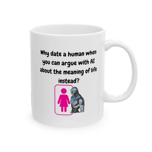 Funny Ceramic Mug, Why Date A Human