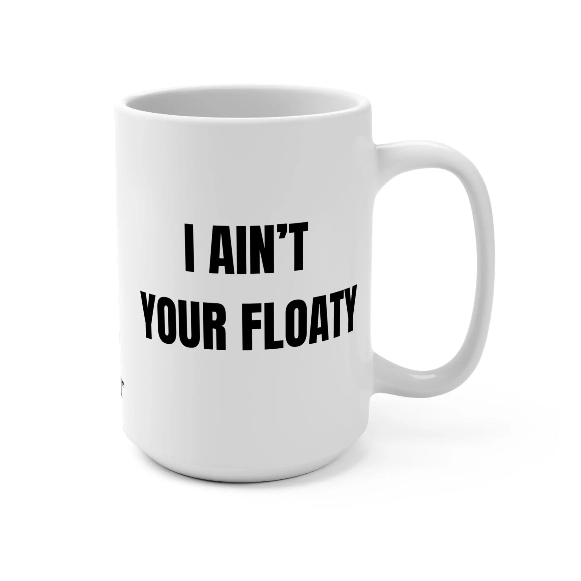 Funny Mug, I Ain't Your Floaty Printify