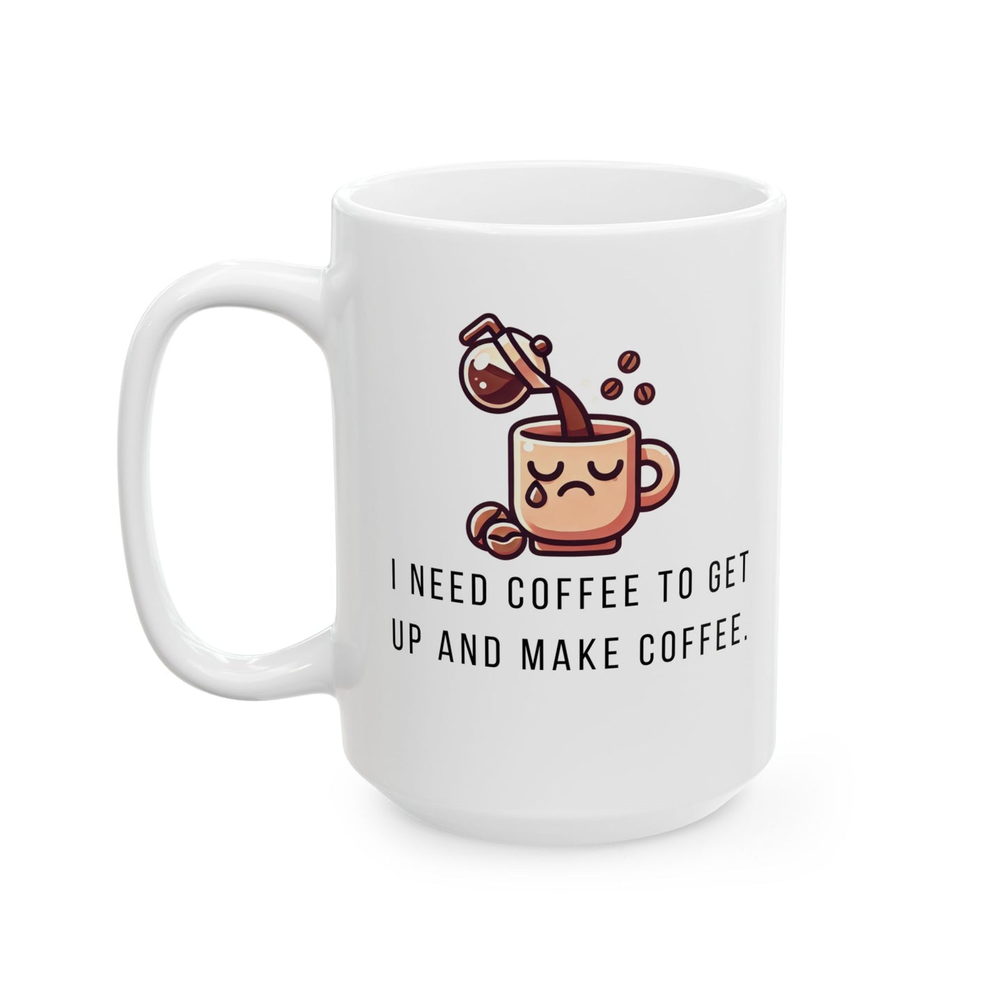 Funny Ceramic Mug, I Need Coffee to Make Coffee