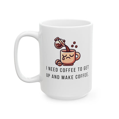 Funny Ceramic Mug, I Need Coffee to Make Coffee