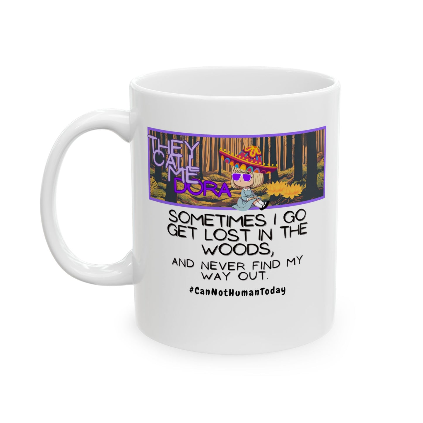 Funny Ceramic Mug, Dora #CanNotHumanToday
