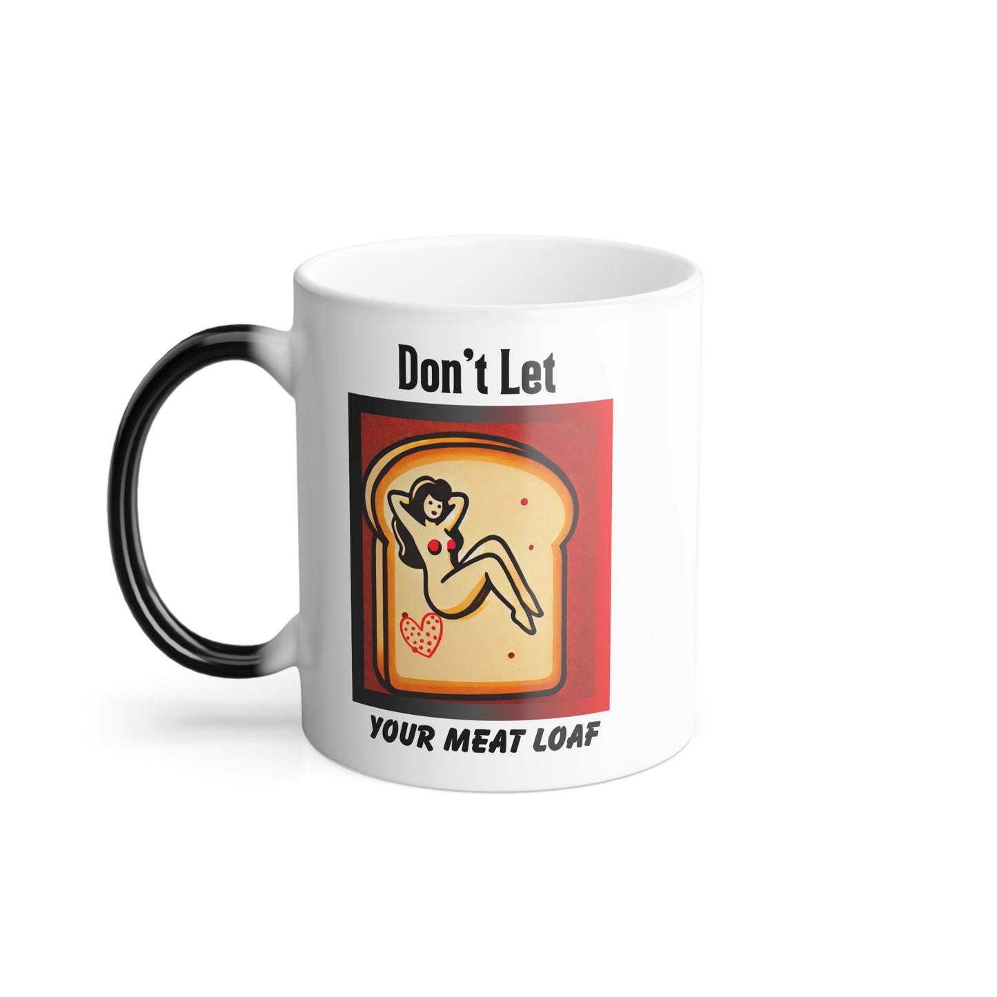 Funny Mug, NSFW Hidden Message, Don't Let Your Meat Loaf