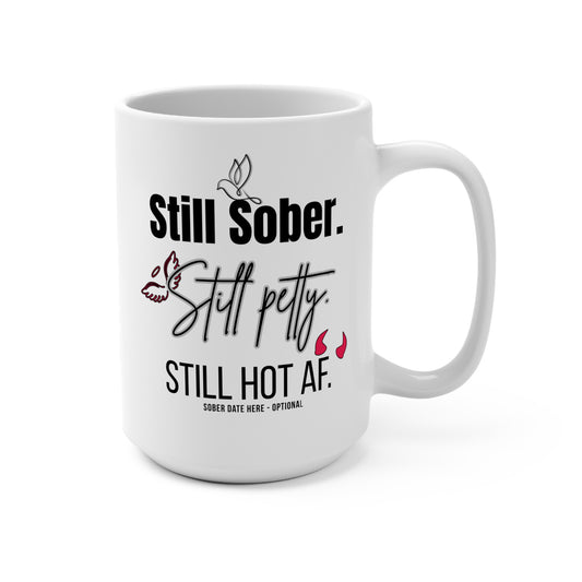 Sober Motivation 15oz Mug, "Still Sober. Still Petty. Still Hot AF."