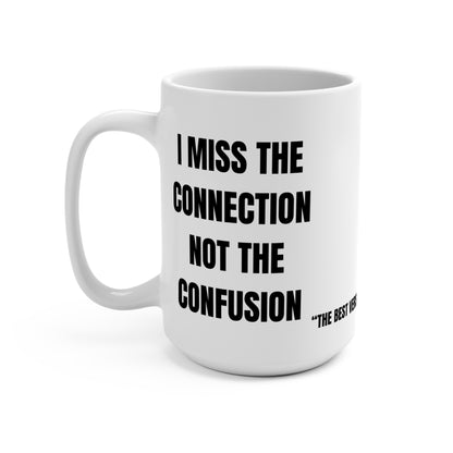 Inspiring Ceramic Mug, I Miss the Connection Not the Confusion