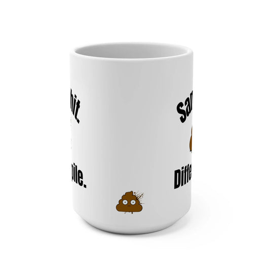 Funny Ceramic Mug "Same Sh*t, Different Pile" 15oz, For Those Totally Over It Printify