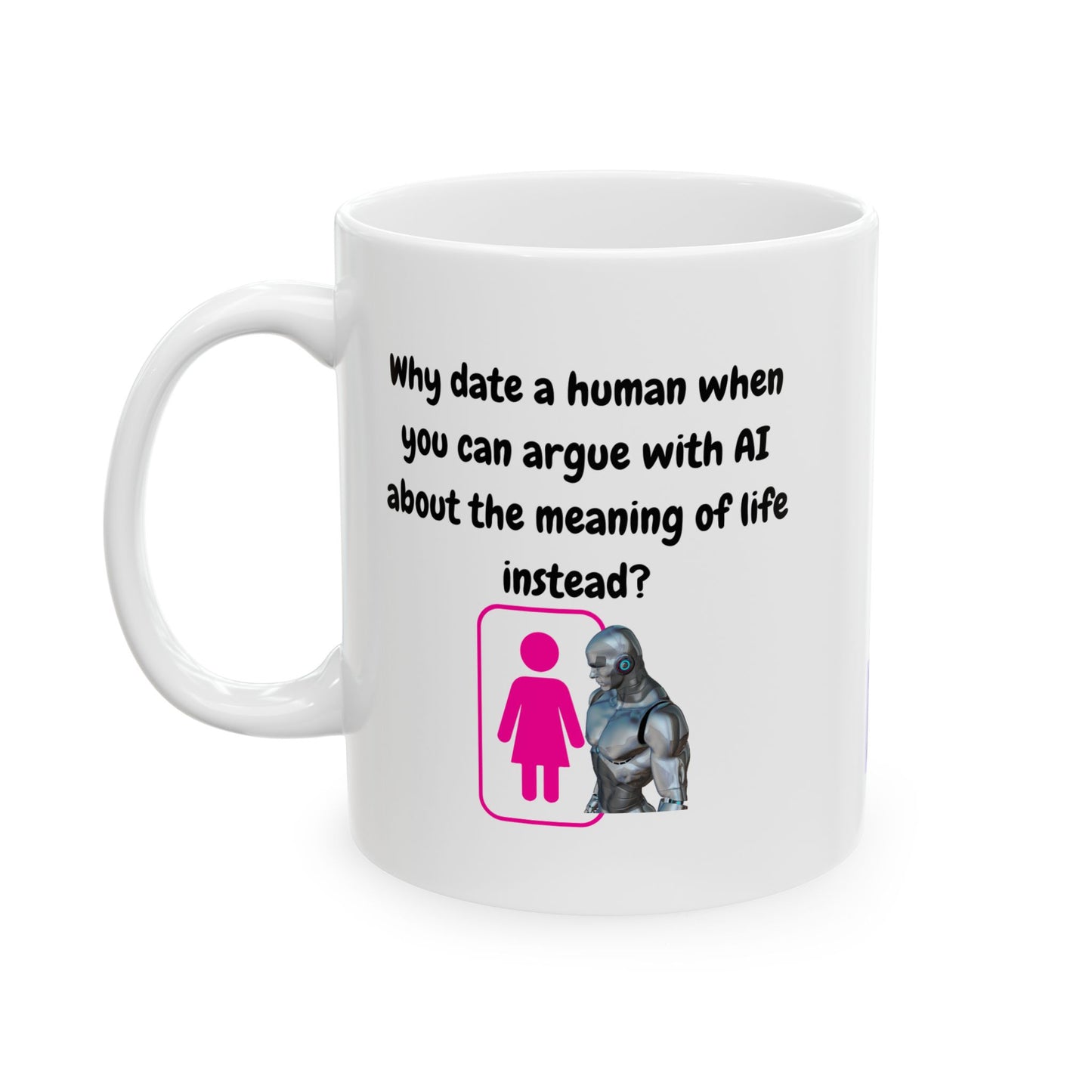 Funny Ceramic Mug, Why Date A Human