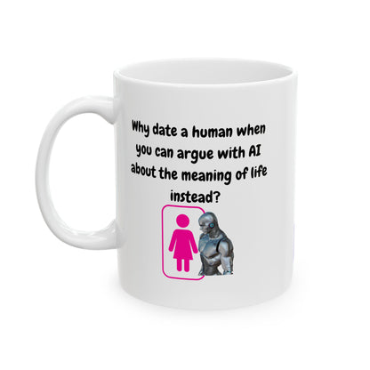 Funny Ceramic Mug, Why Date A Human