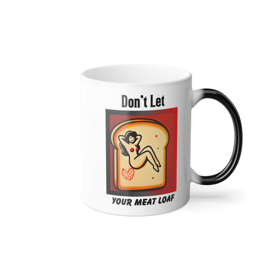 Funny Mug, NSFW Hidden Message, Don't Let Your Meat Loaf