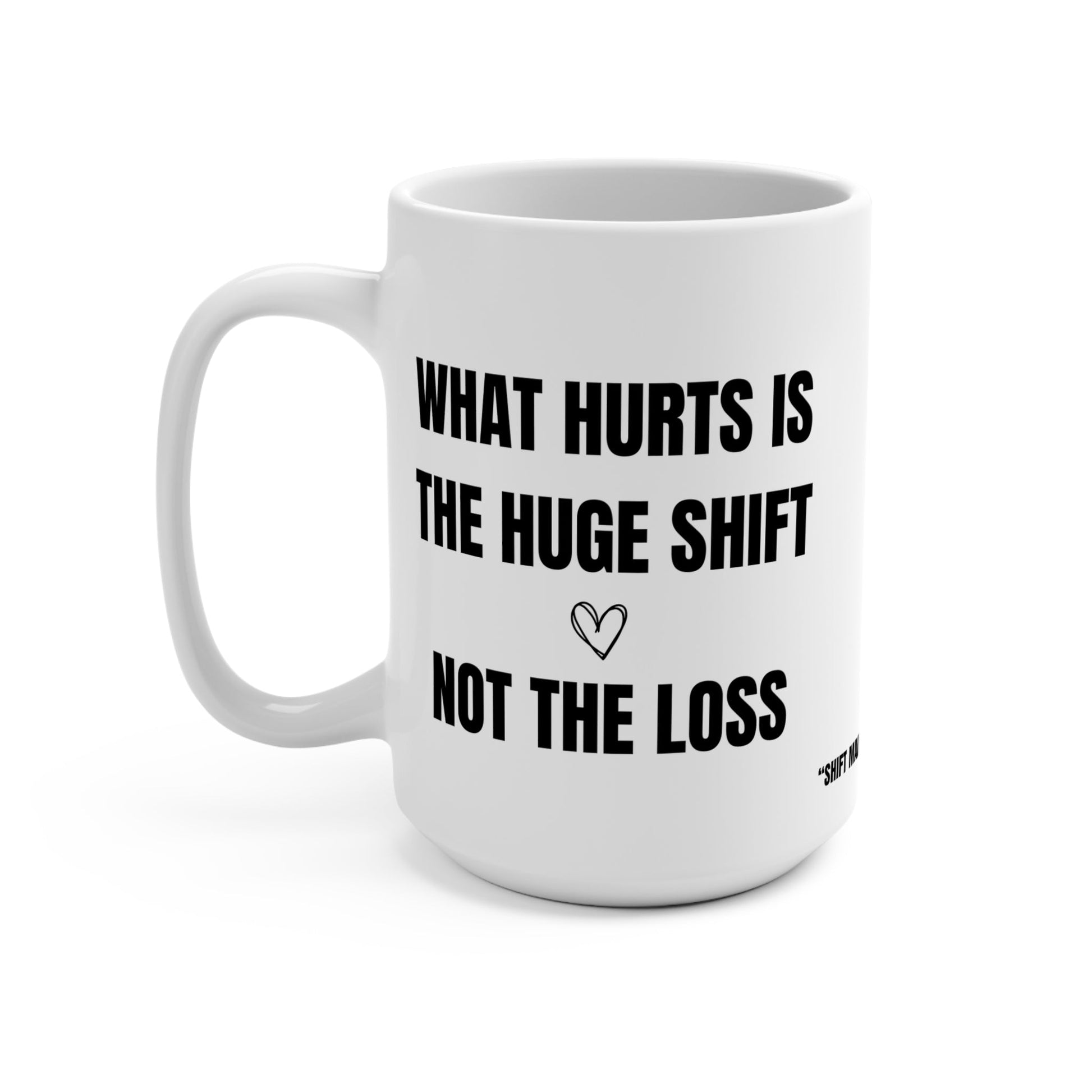 Empowering Quote Mug - 15oz Ceramic Coffee Cup, Motivational Gift for Friends, Coffee Lovers, Support for Life Changes, Inspirational Mug Printify