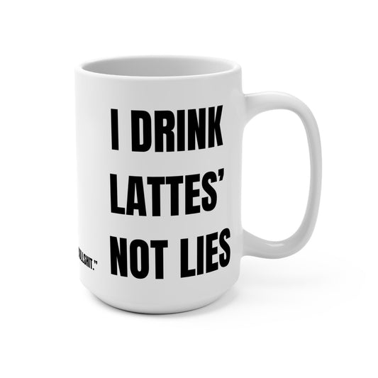 Funny Coffee Mug - I Drink Lattes' Not Lies, Gift for Coffee Lovers, Humor Mug, Office Fun, Birthday Gift Printify