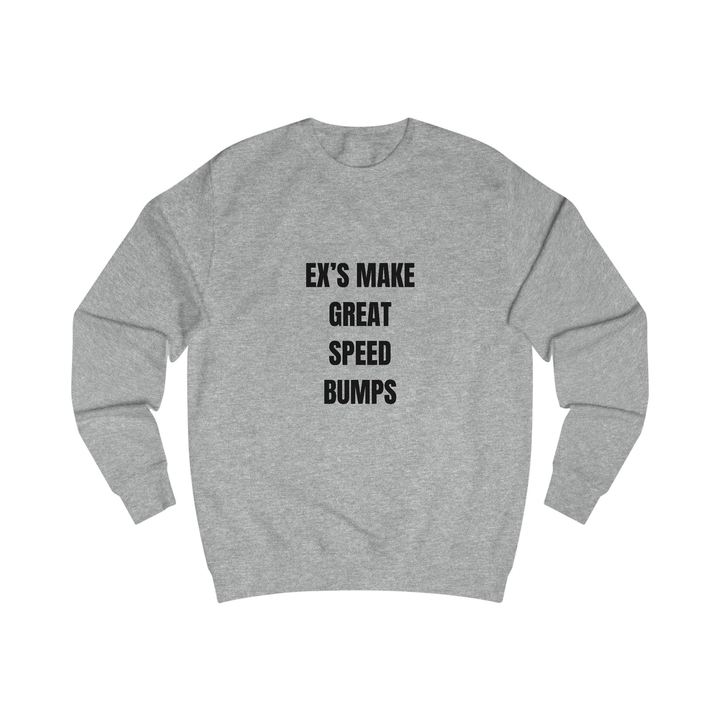 Funny Sweatshirt Unisex, Ex's Make Great Speed Bumps
