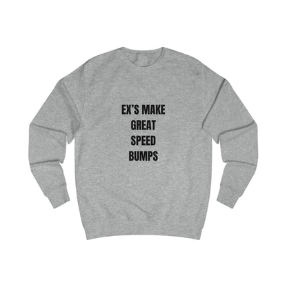Funny Sweatshirt Unisex, Ex's Make Great Speed Bumps