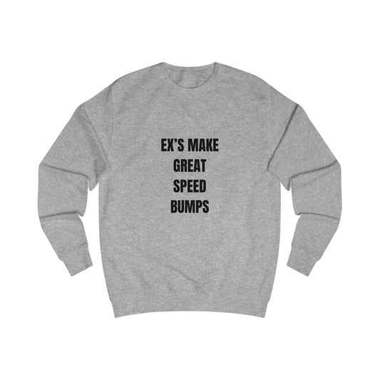 Funny Sweatshirt Unisex, Ex's Make Great Speed Bumps