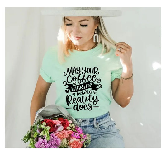 May Your Coffee Kick In Before Reality Does T-shirt, Coffee T-shirt