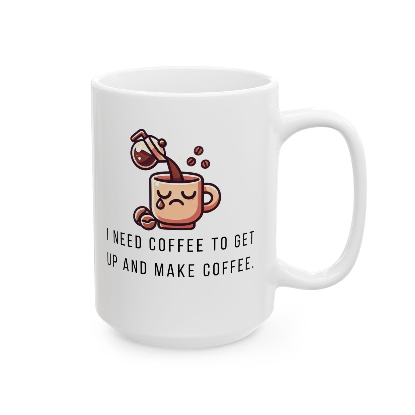 Funny Ceramic Mug, I Need Coffee to Make Coffee