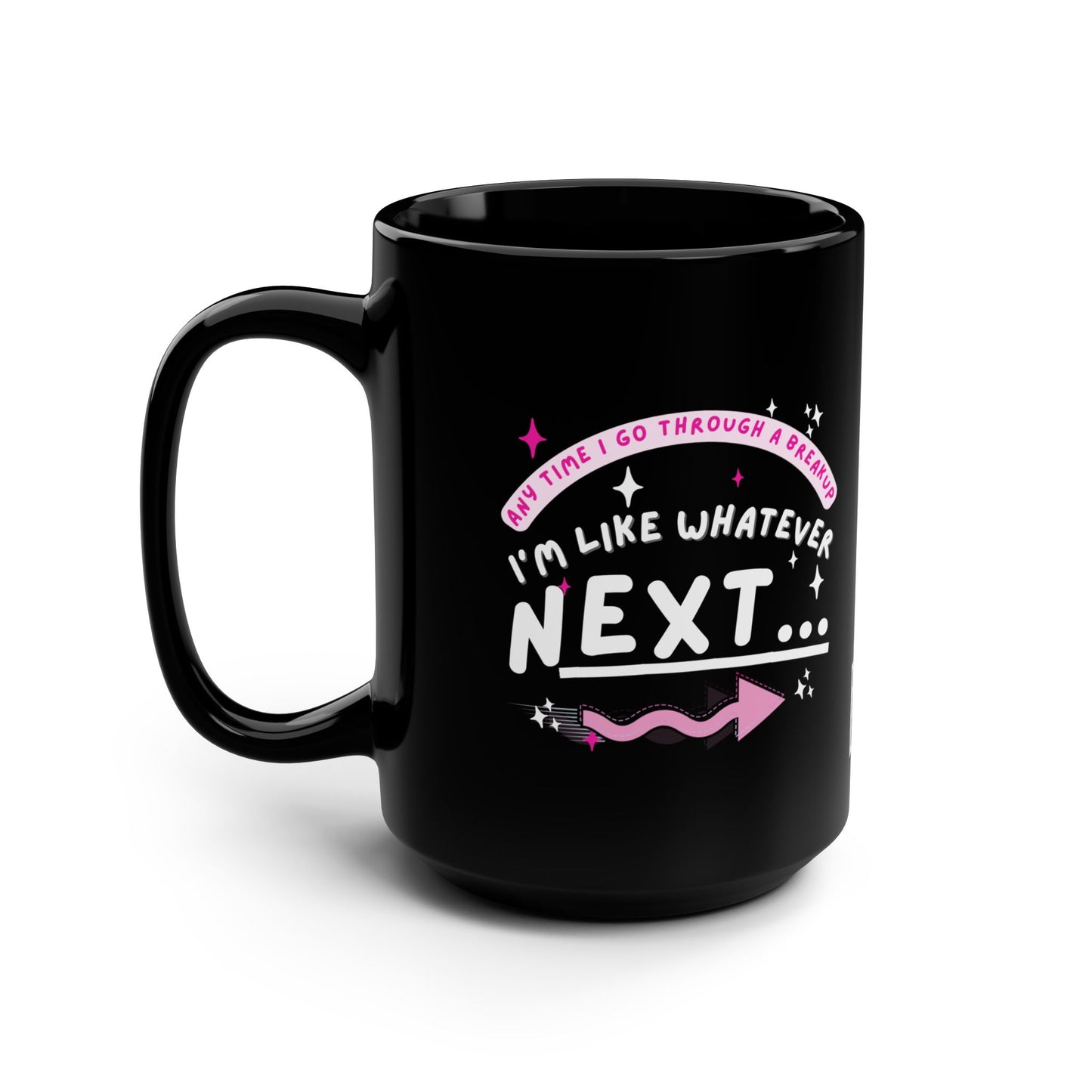 Funny Black Ceramic Mug 15oz, Bad Breakup - Relationships Whatever "Next"