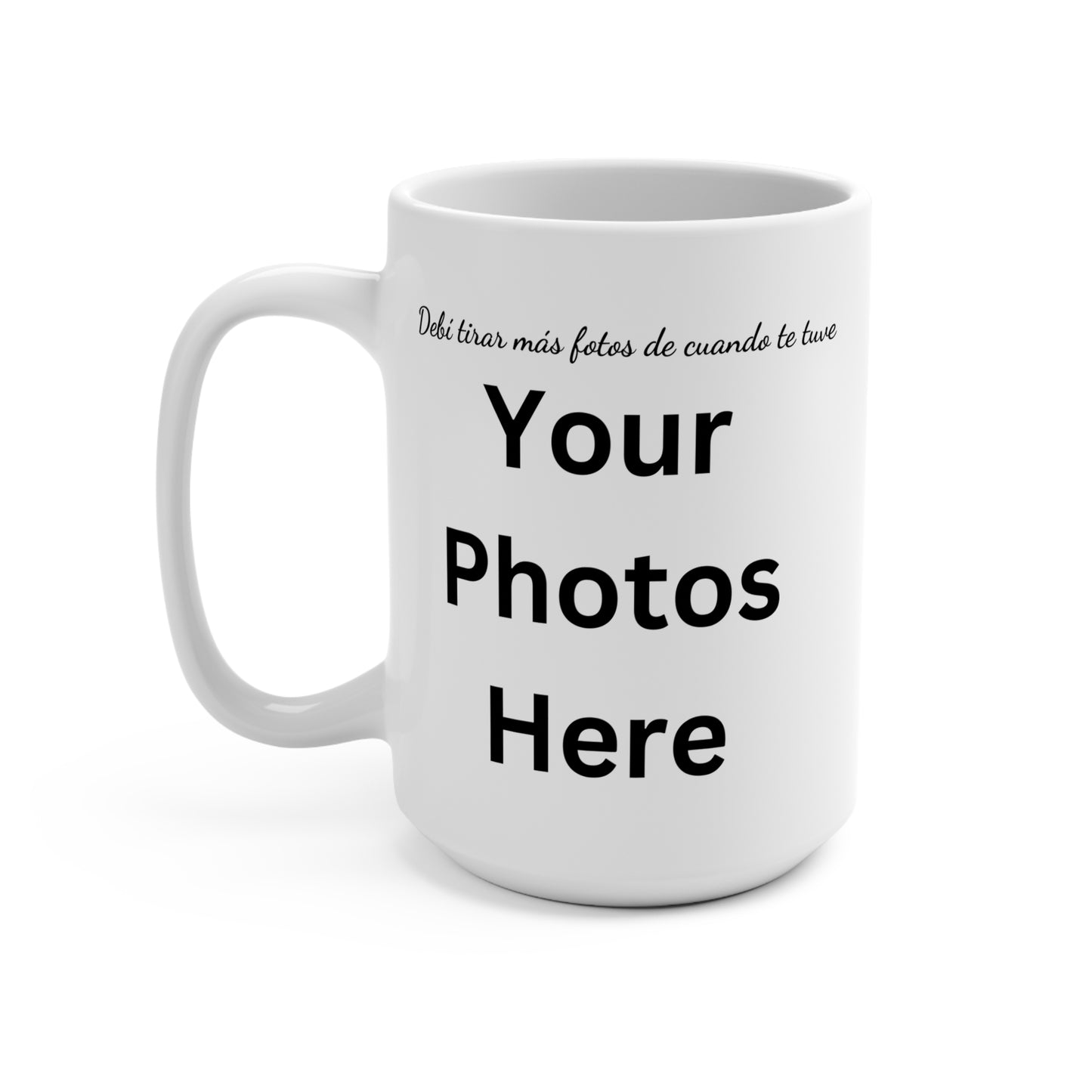 Personalized Ceramic Mug, Debí tirar más fotos de cuando te tuve