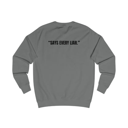 Funny Unisex Sweatshirt - I Don’t Lie, Says Every Liar