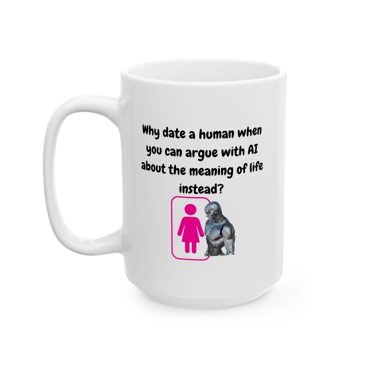 Funny Ceramic Mug, Why Date A Human