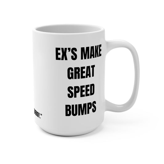 Humorous Coffee Mug, Speed Bump Energy, Fun Gift for Friends, Ex's Make Great Speed Bumps, Office Humor, Novelty Mug Printify