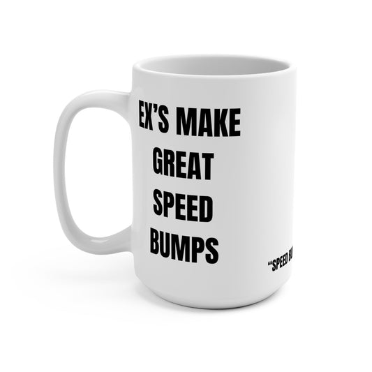 Humorous Coffee Mug, Speed Bump Energy, Fun Gift for Friends, Ex's Make Great Speed Bumps, Office Humor, Novelty Mug Printify