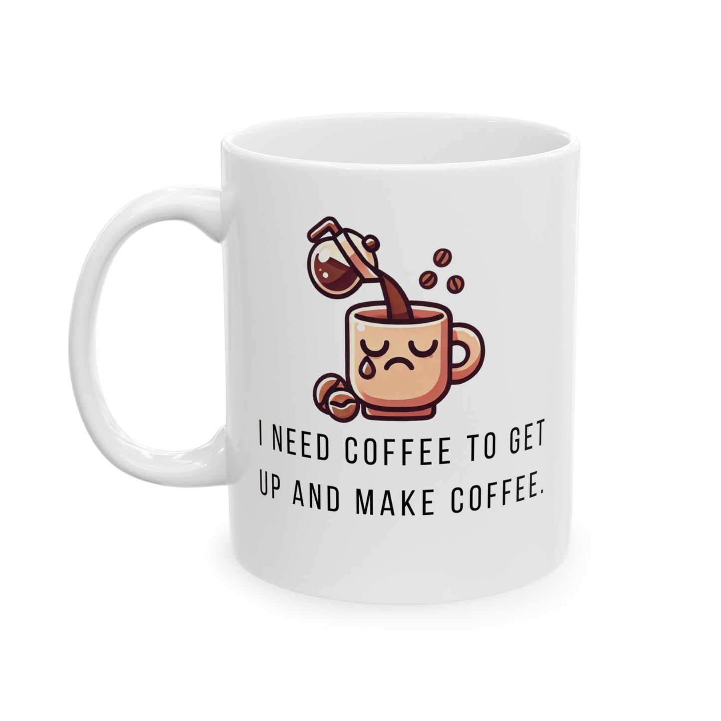 Funny Ceramic Mug, I Need Coffee to Make Coffee