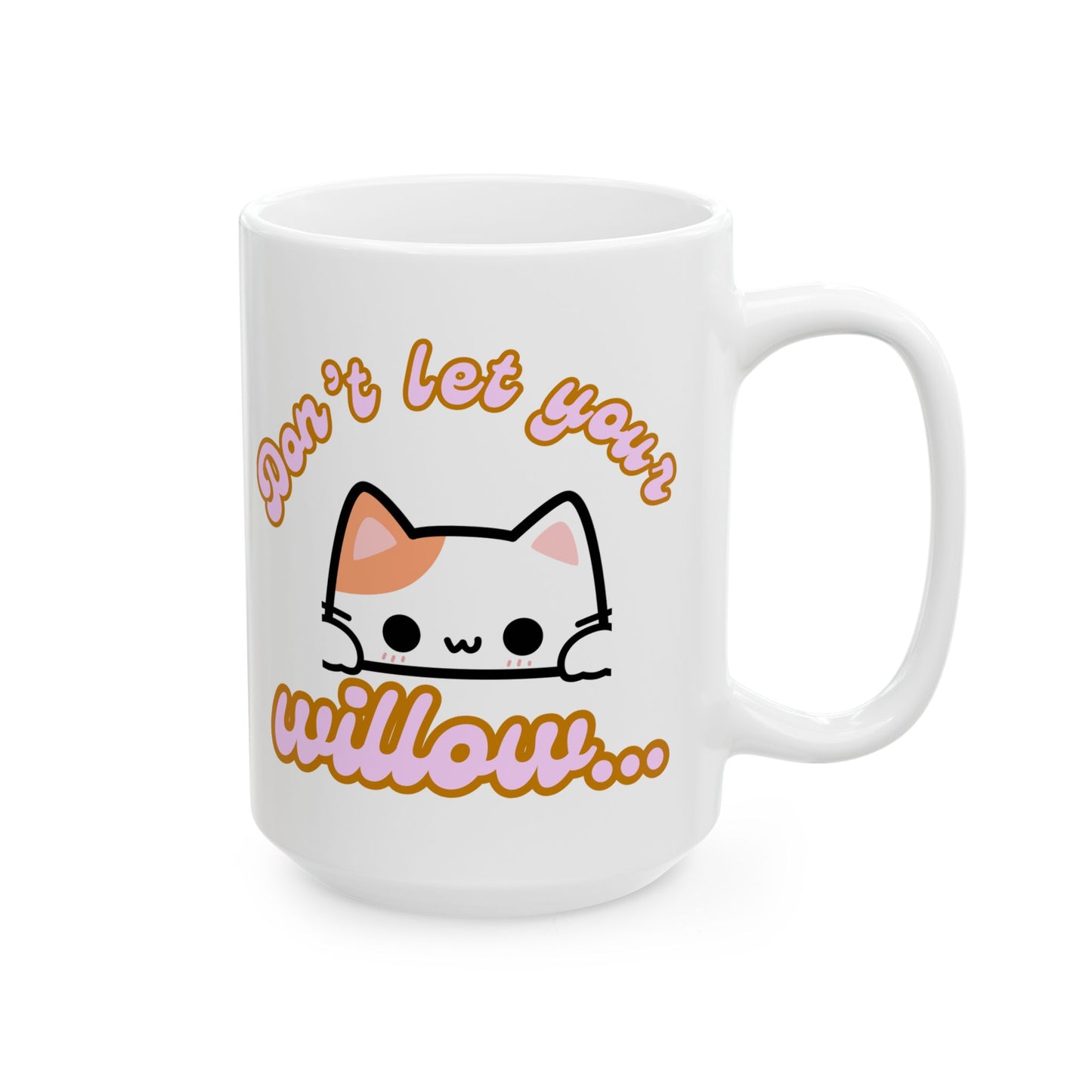 Funny Ceramic Mug, Don't Let the Kitty Willow